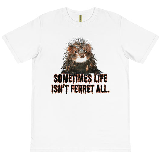 Sometimes life isn't ferret all T-Shirt